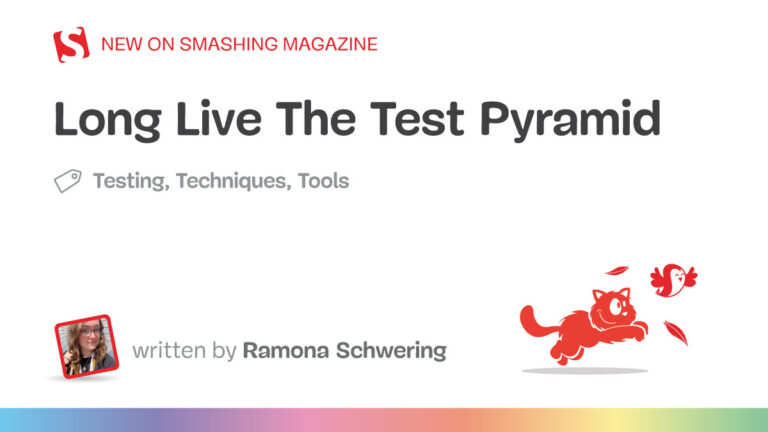 Long Live The Test Pyramid — Smashing Magazine
