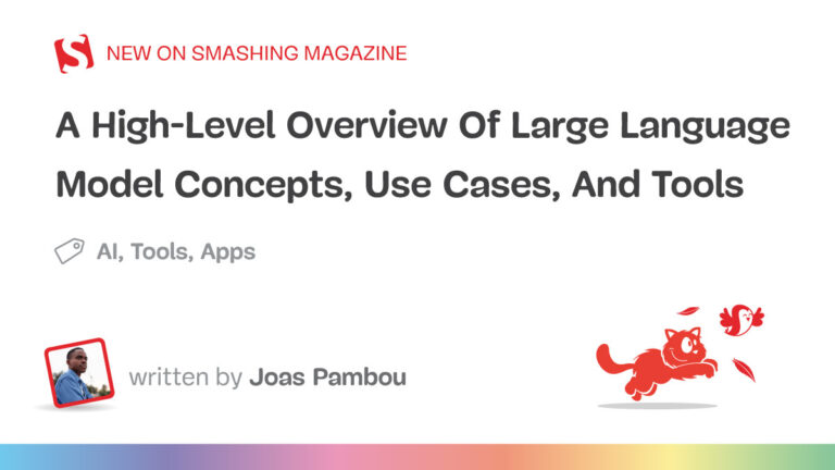 A High-Level Overview Of Large Language Model Concepts, Use Cases, And Tools — Smashing Magazine