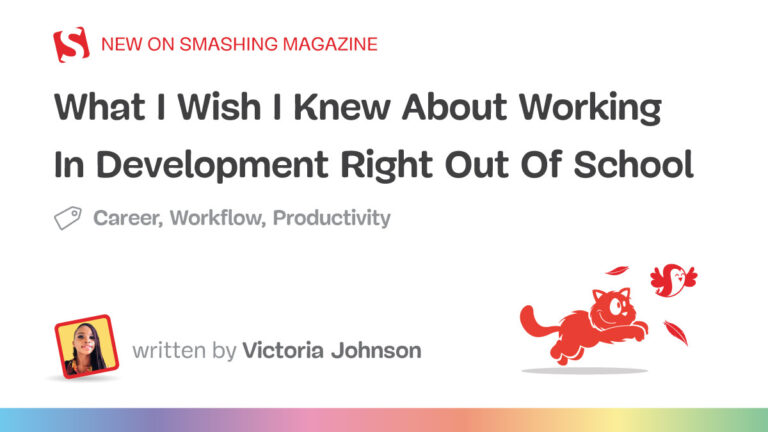 What I Wish I Knew About Working In Development Right Out Of School — Smashing Magazine